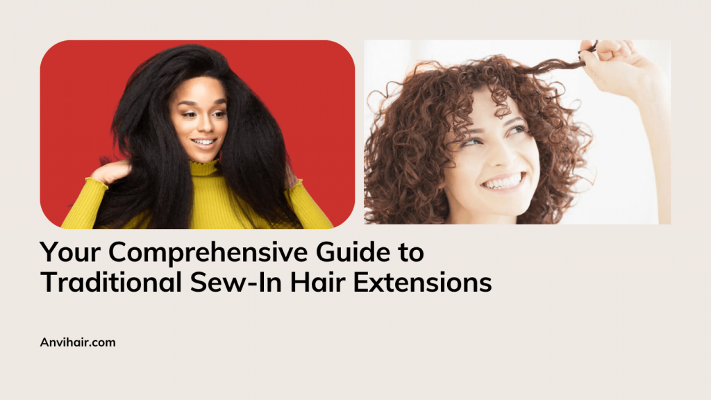 Your Comprehensive Guide to Traditional Sew-In Hair Extensions